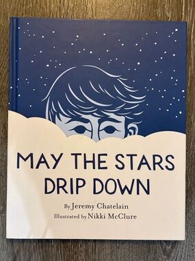 May The Stars Drip Down by Jeremy Chatelain Illustrated Kids Hardcover Book
